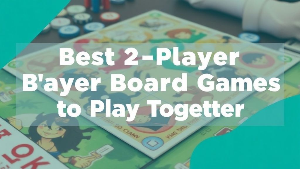 双人对弈的极致魅力：15款最佳双人桌游推荐